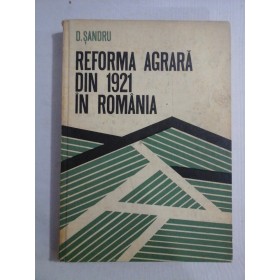    REFORMA  AGRARA  DIN  1921  IN  ROMANIA  -  D. SANDRU  